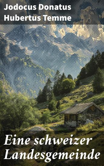 Eine schweizer Landesgemeinde - Ein detaillierter Blick auf das schweizer Dorfleben im 19 Jahrhundert - cover