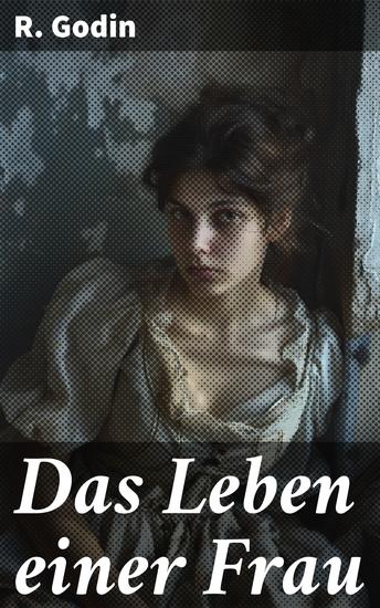Das Leben einer Frau - Eine Frau zwischen inneren Kämpfen und gesellschaftlichen Normen - cover