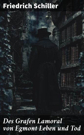 Des Grafen Lamoral von Egmont Leben und Tod - Ein heroisches Drama über Widerstand und Freiheit in der Schillerschen Welt - cover