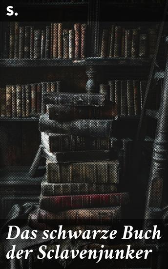Das schwarze Buch der Sclavenjunker - Enthüllung der grausamen Sklaverei im schwarzen Buch der Sclavenjunker - cover