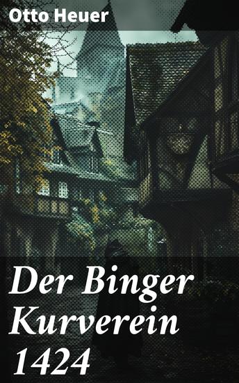 Der Binger Kurverein 1424 - Geheime Machenschaften in Bingen: Intrigen Machtspiel und historische Fakten im Mittelalter - cover
