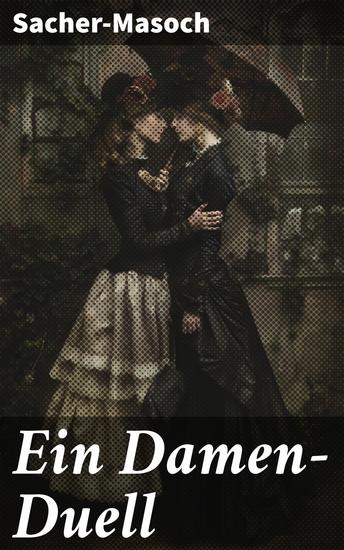 Ein Damen-Duell - Ein Duell der Damen: Ein literarischer Blick auf Macht Rivalität und menschliche Abgründe im 19 Jahrhundert - cover