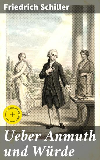 Ueber Anmuth und Würde - Bereicherte Ausgabe Philosophische Betrachtungen zur menschlichen Natur und Moral - cover