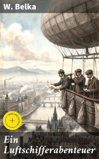 Ein Luftschifferabenteuer - Bereicherte Ausgabe Durch die Lüfte schweben und Abenteuer erleben: Ein literarischer Mix aus Mut Entdeckung und Menschlichkeit - cover