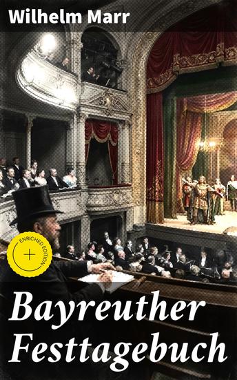 Bayreuther Festtagebuch - Bereicherte Ausgabe Ein einzigartiger Einblick in die Bayreuther Festspiele und die deutsche Kultur des 19 Jahrhunderts - cover