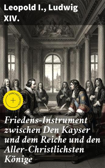 Friedens-Instrument zwischen Den Kayser und dem Reiche und den Aller-Christlichsten Könige - Bereicherte Ausgabe Zu Ryswick in Holland den 30 Octobr Anno 1697 aufgerichtet - cover