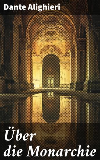 Über die Monarchie - Die Suche nach politischer Stabilität in einer fragmentierten Welt: Eine philosophische Vision von universaler Herrschaft - cover