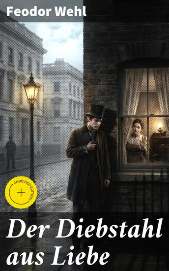 Der Diebstahl aus Liebe - Bereicherte Ausgabe Eine fesselnde Reise in die menschliche Psyche und die dunklen Seiten der Liebe im 19 Jahrhundert - cover