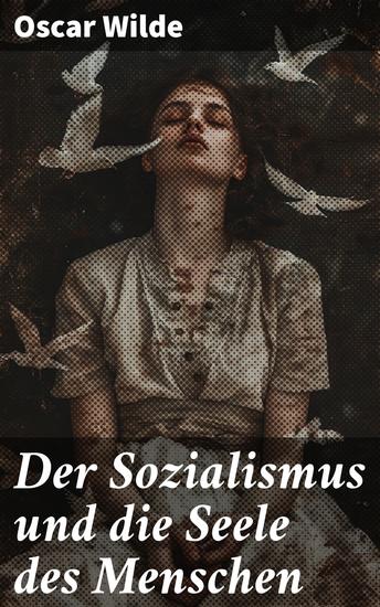 Der Sozialismus und die Seele des Menschen - Kritische Betrachtungen zur sozialistischen Bewegung und der menschlichen Seele - cover