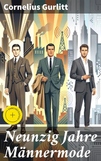 Neunzig Jahre Männermode - Bereicherte Ausgabe Ein faszinierender Blick auf die Entwicklung der Herrenmode durch neun Jahrzehnte - cover