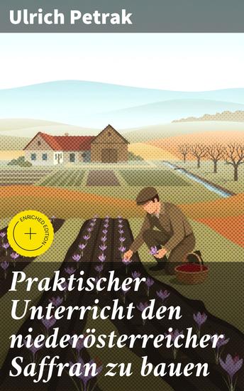 Praktischer Unterricht den niederösterreicher Saffran zu bauen - Bereicherte Ausgabe Einblicke in die safranreiche Bauerntradition Niederösterreichs - cover
