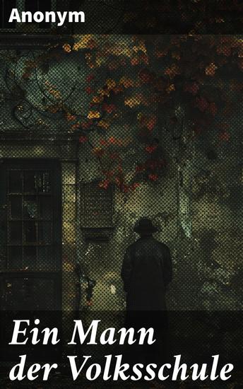 Ein Mann der Volksschule - Lehreralltag und menschliche Beziehungen im Bildungssystem - cover
