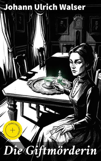 Die Giftmörderin - Bereicherte Ausgabe Ein düsterer Kriminalroman voller geheimer Abgründe und unerwarteter Wendungen - cover
