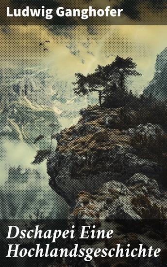 Dschapei Eine Hochlandsgeschichte - Ein Hirtenbub in den Alpen - Natur Freundschaft und Lebenskampf - cover