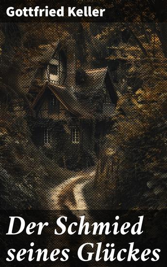 Der Schmied seines Glückes - Eine meisterhafte Erzählung des Aufstiegs und der Selbstbestimmung in der ländlichen Schweiz des 19 Jahrhunderts - cover