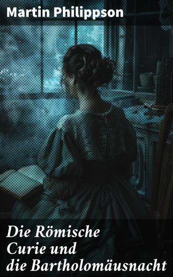Die Römische Curie und die Bartholomäusnacht - Intrigen und Konflikte in der Bartholomäusnacht: Eine Analyse der römischen Kurie - cover