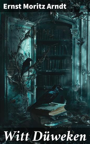 Witt Düweken - Ein junges Bauernmädchen im 30-jährigen Krieg: Romantik und Realismus im Erzählstil von Arndt - cover
