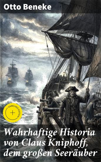 Wahrhaftige Historia von Claus Kniphoff dem großen Seeräuber - Bereicherte Ausgabe Ein fesselndes Abenteuer in der Welt der Seeräuber und Seeschlachten - cover