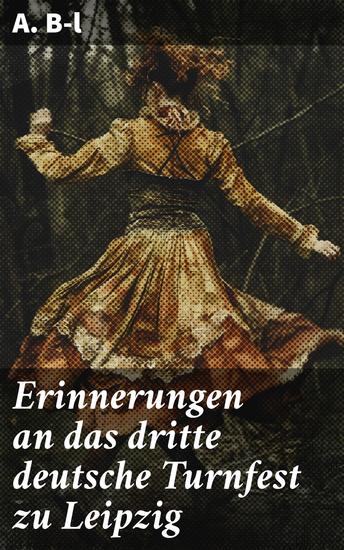 Erinnerungen an das dritte deutsche Turnfest zu Leipzig - Ein leidenschaftlicher Rückblick auf das historische Turnfest in Leipzig - cover