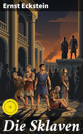 Die Sklaven - Bereicherte Ausgabe Eine eindringliche Darstellung der Grausamkeiten des Sklavenhandels im antiken Rom - cover