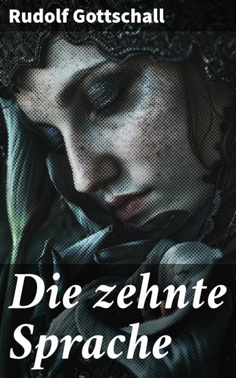 Die zehnte Sprache - Die transformative Kraft der Sprache und die Evolution der Kommunikation im 19 Jahrhundert - cover