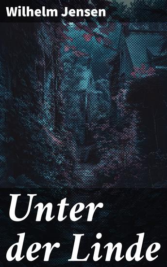 Unter der Linde - Eine romantische Novelle voller tiefer Symbolik und mysteriöser Fremder die die Grenzen zwischen Realität und Fantasie verschwimmen lassen - cover