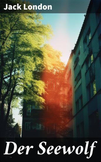Der Seewolf - Eine fesselnde Seereise zwischen Macht und Freiheit - cover