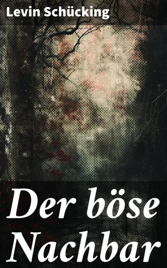 Der böse Nachbar - Eine Geschichte von Nachbarschaftsstreitigkeiten Rache und menschlichen Beziehungen - cover
