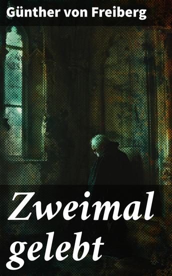 Zweimal gelebt - Ein Mann zwischen Schicksal und Freiheit eine Reise durch Zeit und Identität - cover