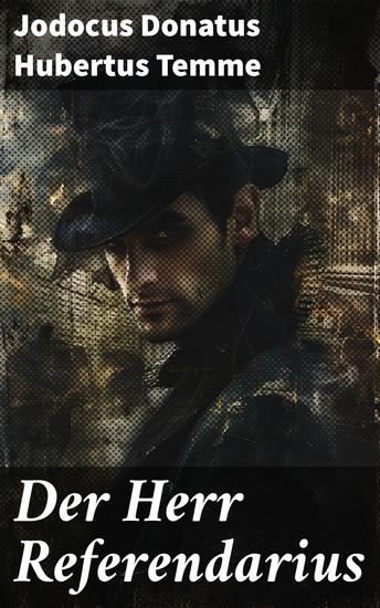 Der Herr Referendarius - Intrigen und Hierarchien: Ein junger Referendarius im 19 Jahrhundert - cover