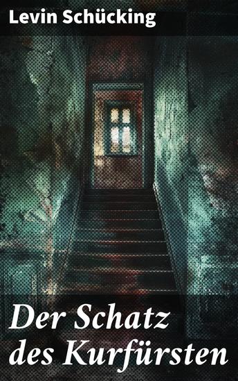 Der Schatz des Kurfürsten - Auf der Suche nach dem verborgenen Vermächtnis - cover