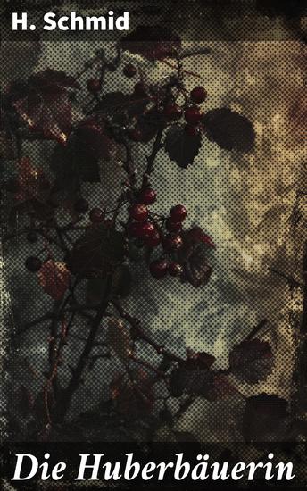 Die Huberbäuerin - Das Leben einer starken Frau im ländlichen Bayern des 19 Jahrhunderts - cover