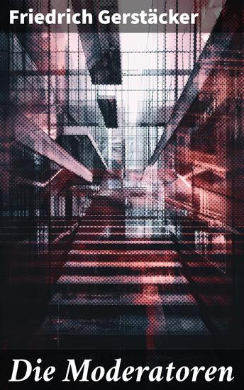 Die Moderatoren - Abenteuer eines jungen Moderators in den amerikanischen Sümpfen des 19 Jahrhunderts - cover