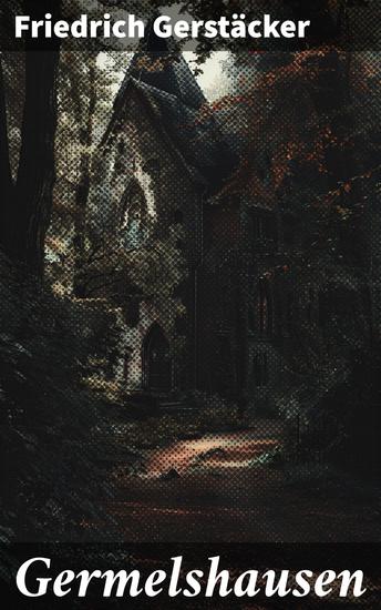 Germelshausen - Eine Romanze im idyllischen Dorf und die Natur des 19 Jahrhunderts - cover