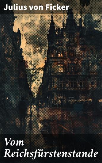 Vom Reichsfürstenstande - Die komplexe Welt des Reichsfürstenstandes im Heiligen Römischen Reich: Eine kritische Analyse des feudalen Systems und der Machtverhältnisse - cover