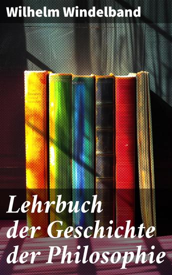 Lehrbuch der Geschichte der Philosophie - Die evolutionäre Reise des philosophischen Denkens - cover