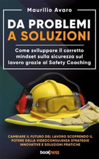 Da Problemi a Soluzioni - Come sviluppare il corretto mindset sulla sicurezza sul lavoro grazie al Safety Coaching - cover