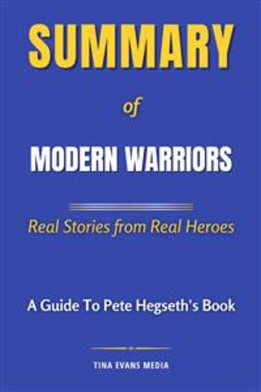 Summary of Modern Warriors - Real Stories from Real Heroes | A Guide to Pete Hegseth's Book - cover