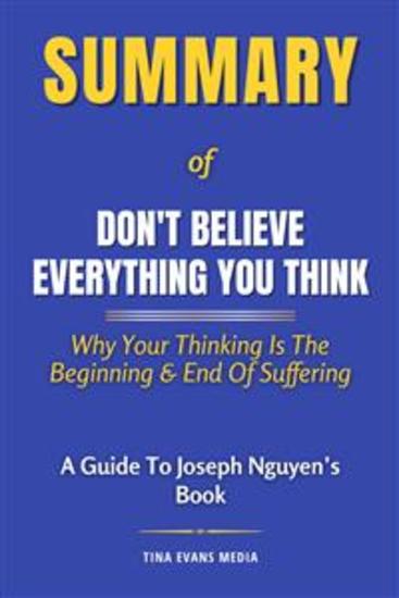 Summary of Don't Believe Everything You Think - Why Your Thinking Is The Beginning & End Of Suffering | A Guide to Joseph Nguyen's Book - cover