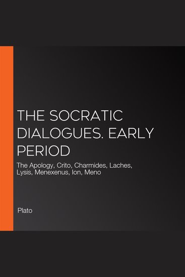 The Socratic Dialogues Early Period - The Apology Crito Charmides Laches Lysis Menexenus Ion Meno - cover