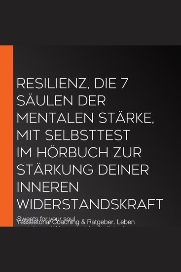 Resilienz die 7 Säulen der mentalen Stärke mit Selbsttest im Hörbuch zur Stärkung deiner inneren Widerstandskraft - Yesseetorial Coaching & Ratgeber Leben verstehen mit Yesseetorials Audiotools Affirmationen Meditationen - cover