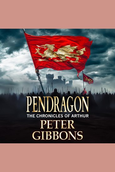 Pendragon - An action-packed Historical Adventure series from Peter Gibbons - cover