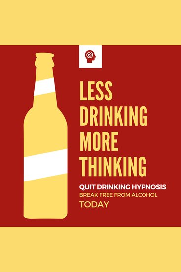 Quit Drinking Hypnosis - Break Free from Alcohol Today - Clinically Proven to Control Alcohol Consumption - cover