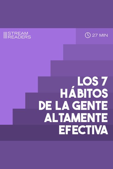 Los 7 hábitos de la gente altamente efectiva - Ideas Principales por Stream Readers - cover