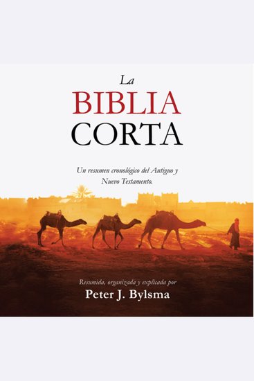 La Biblia Corta - Un Resumen Cronológico Del Antiguo y Nuevo Testamento - cover