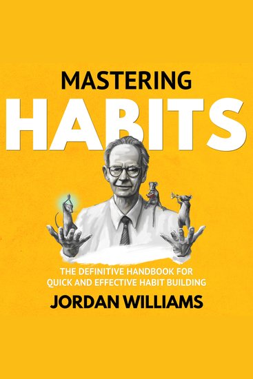 Mastering Habits - The Definitive Handbook for Quick and Effective Habit Building - cover