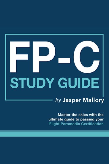 FP-C Study Guide 2024-2025 - Flight Paramedic Certification Test Success : Ace Your First Attempt with Ease | Comprehensive 200+ Q&A | Genuine Sample Queries with Detailed Explanations and Replies - cover