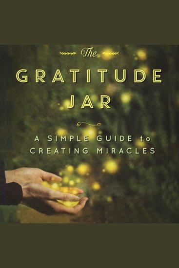 Gratitude Jar The: A Simple Guide to Creating Miracles - cover