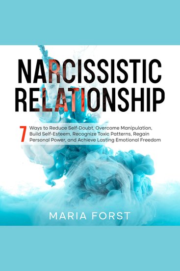 NARCISSISTIC RELATIONSHIP - 7 Ways to Reduce Self-Doubt Overcome Manipulation Build Self-Esteem Recognize Toxic Patterns Regain Personal Power and Achieve Lasting Emotional Freedom - cover