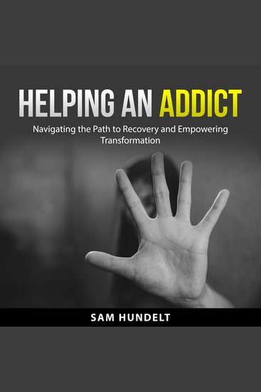 Helping an Addict - Navigating the Path to Recovery and Empowering Transformation - cover